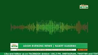 ADOM EVENING NEWS | NAKET KASIEBO | Friday 13th December 2024