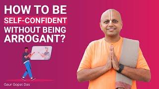 How to be self-confident without being arrogant?  | DIALOGUE WITH A MONK | Gaur Gopal Das