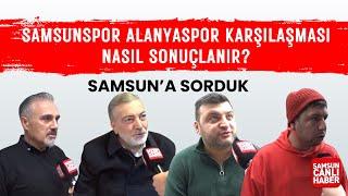 Samsun'a sorduk: Samsunspor Alanyaspor karşılaşması nasıl sonuçlanır?