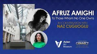 Renowned artists AFRUZ AMIGHI in conversation with Asian Art Museum's Naz Cuguoglu