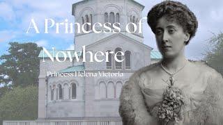 A Princess of Nowhere | Princess Helena Victoria