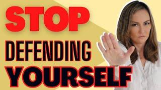 STOP Defending Yourself (Do This Instead)