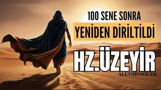 HZ.ÜZEYİR'İN (A.S) HAYATI VE ZAMANDA YOLCULUĞU