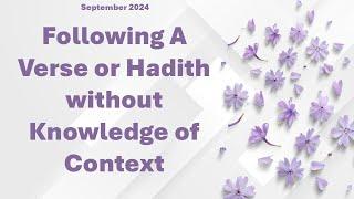 Following A Verse or Hadith without Knowledge of Context