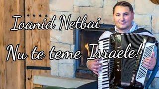 Ioanid Netbai ,,Nu te teme Israele!"