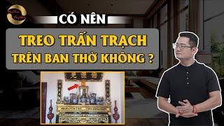 CÓ NÊN TREO TRẤN TRẠCH TRÊN BAN THỜ KHÔNG? |THẦY TUẤN PHONG THỦY|