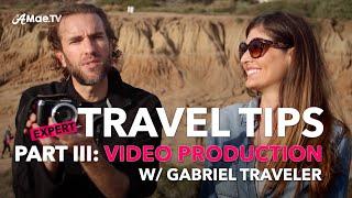 Expert Travel Tips: Travel Video Production Tips With Gabriel Traveler