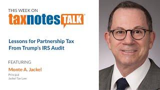 Lessons for Partnership Tax From Trump’s IRS Audit (Audio Only)