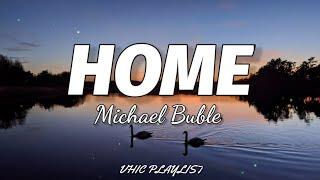 Michael Buble - Home (Lyrics)