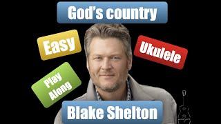 Blake Shelton - God's country - ukulele play along - capo3 - easy ukulele chords and lyrics