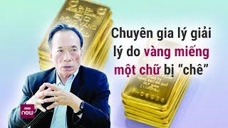 Chuyên gia lên tiếng về việc vàng miếng một chữ, vàng móp méo bị SJC “chê” không mua lại | VTC Now