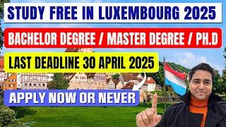 Big news | Study Free in Richest Country Luxembourg | Admission Deadline 30 April 2025 | Big Changes