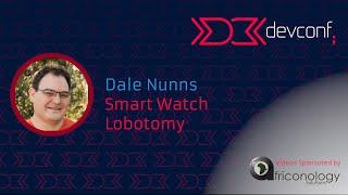 Dale Nunns - Smart Watch Lobotomy [DevConf 2023]