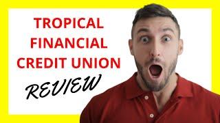  Tropical Financial Credit Union Review: Pros and Cons