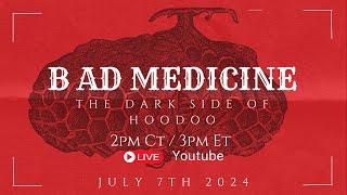 BAD MEDICINE| THE DARKSIDE OF HOODOO