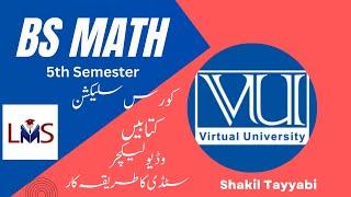 BS Math 5th Semester | Course Selection | Video Lessons | Handouts | Attendence | Virtual University