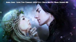 Anna Jane - Love You Tonight (2017 Ext. Disco Mix By Marc Eliow) HD