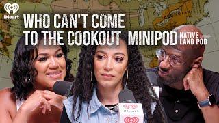 Who Can’t Come to the Cookout | MiniPod | Native Land Pod