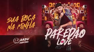 SUA BOCA NA MINHA - CD PAREDÃO LOVE - KADU MARTINS