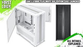 LIAN LI V3000 PLUS White GGF Edition Case Launched - Explained All Spec, Features And More