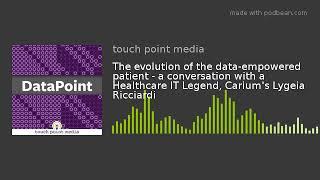 The evolution of the data-empowered patient - a conversation with a Healthcare IT Legend, Carium's L