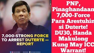 PNP, Pinaghandaan 7,000-Force Para Arestuhin si Duterte! DU30, Handa Makulong Kung May ICC Warrant!