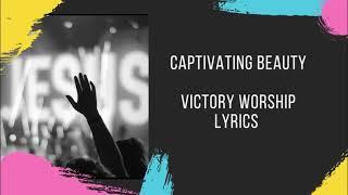 CAPTIVATING BEAUTY | VICTORY WORSHIP LYRICS