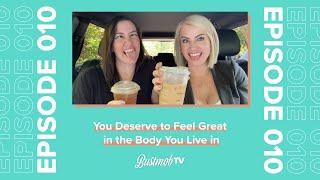 You Deserve to Feel Great in the Body You Live in | BustmobTV Ep.10