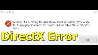 How To Fixed DirectX Error [A Cabinet File Necessary For Installation Cannot Be Trusted]