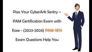 Pass Your CyberArk Sentry PAM Exam with Ease - (2023-2024) PAM-SEN Exam Questions Help You