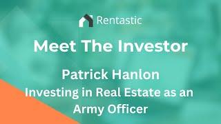 Meet the Investor - Patrick Hanlon - Real Estate Investing as an Army Officer