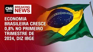 Economia brasileira cresce 0,8% no primeiro trimestre de 2024, diz IBGE | LIVE CNN