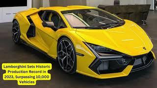 Lamborghini Sets Historic Production Record in 2023, Surpassing 10,000 Vehicles