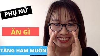 PHỤ NỮ ĂN GÌ ĐỂ TĂNG HAM MUỐN TÌNH DỤC|Chuyện Thầm Kín