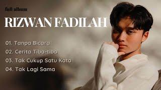 RIZWAN FADILAH FULL ALBUM | TANPA BICARA - CERITA TIBA TIBA - TAK CUKUP SATU KATA - TAK LAGI SAMA