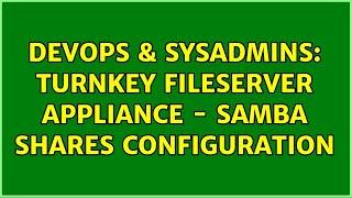 DevOps & SysAdmins: TurnKey FileServer Appliance - SAMBA Shares configuration