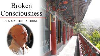 Broken Consciousness  |  Zen Master Dae Bong  |  JULY 2024