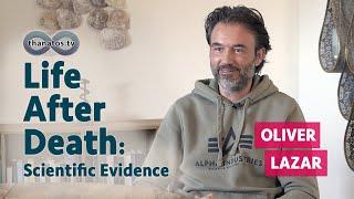 Life After Death – Scientific Evidence | An Interview with Oliver Lazar