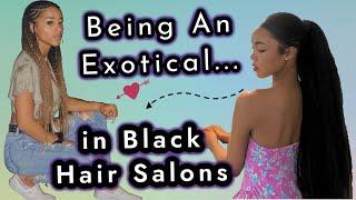 Being an Exotical in Hood Hair Salons | A Rant