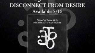 School of Seven Bells - I L U - Disconnect From Desire