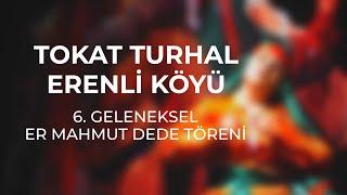 Tokat Turhal Erenli Köyü 6. Er Mahmut Dede Anma Töreni (kültürümüzün yapı taşı)