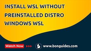 How to Install WSL 2 without a Distro Preinstalled
