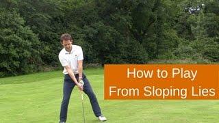 How to Play Golf From Sloping Lies