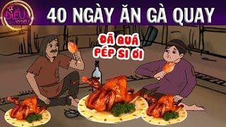 40 NGÀY ĂN GÀ QUAY - TRUYỆN CỔ TÍCH - Truyện Cổ Tích Hay Nhất - Phim hoạt hình