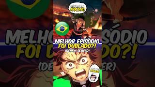 Melhor Episódio de Demon Slayer foi Dublado? 