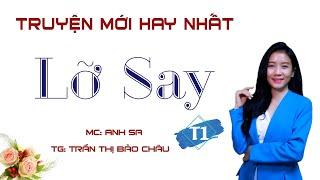 Truyện Mới Hay Nhất - Lỡ Say Tập 1 - MC Anh Sa Diễn Đọc Cực Hay