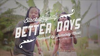 Black Loyalty - Better Days (Official Video) HD