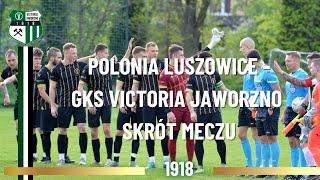 POLONIA LUSZOWICE - GKS VICTORIA JAWORZNO (skrót meczu)