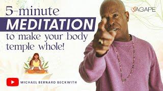 5-minute meditation to make your body temple whole w/ Michael B. Beckwith