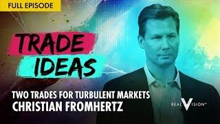 Two Trades for Turbulent Markets (w/ Christian Fromhertz) | Trade Ideas